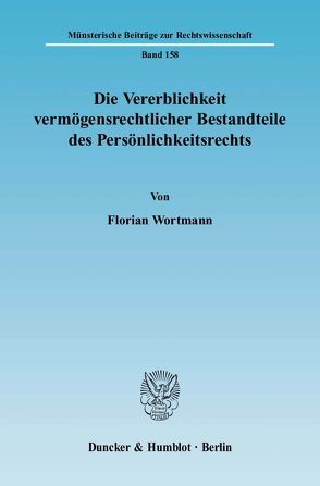 Die Vererblichkeit vermögensrechtlicher Bestandteile des Persönlichkeitsrechts. von Wortmann,  Florian