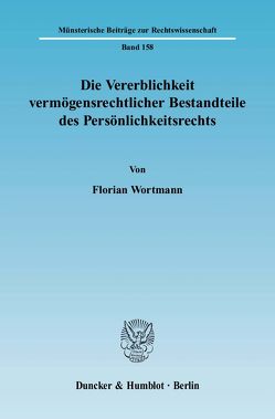 Die Vererblichkeit vermögensrechtlicher Bestandteile des Persönlichkeitsrechts. von Wortmann,  Florian