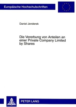 Die Vererbung von Anteilen an einer Private Company Limited by Shares von Jenderek,  Daniel