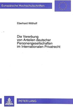 Die Vererbung von Anteilen deutscher Personengesellschaften im Internationalen Privatrecht von Witthoff,  Eberhard