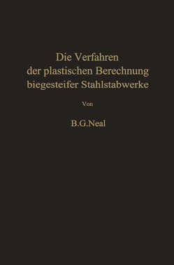 Die Verfahren der plastischen Berechnung biegesteifer Stahlstabwerke von Jaeger,  T., Neal,  B. G.