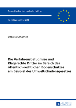 Die Verfahrensbefugnisse und Klagerechte Dritter im Bereich des öffentlich-rechtlichen Bodenschutzes am Beispiel des Umweltschadensgesetzes von Schäfrich,  Daniela