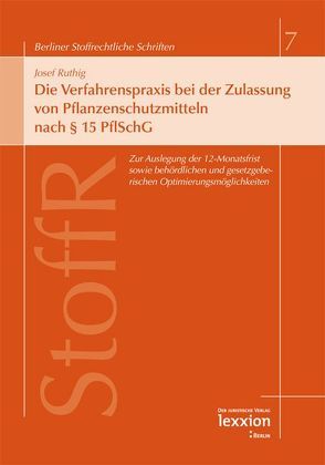 Die Verfahrenspraxis bei der Zulassung von Pflanzenschutzmitteln nach § 15 PflSchG von Ruthig,  Josef