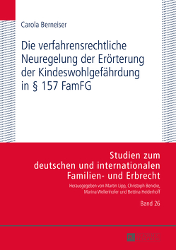 Die verfahrensrechtliche Neuregelung der Erörterung der Kindeswohlgefährdung in § 157 FamFG von Berneiser,  Carola