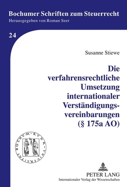 Die verfahrensrechtliche Umsetzung internationaler Verständigungsvereinbarungen (§ 175a AO) von Stiewe,  Susanne