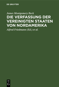 Die Verfassung der Vereinigten Staaten von Nordamerika von Beck,  James Montgomery, Friedmann,  Alfred, Simons,  Walter