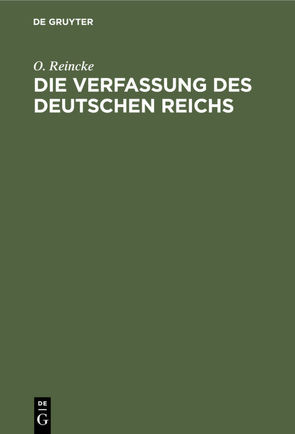Die Verfassung des Deutschen Reichs von Reincke,  O.