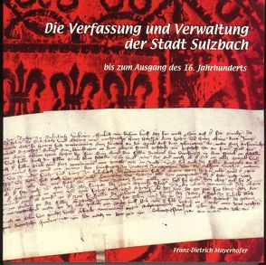 Die Verfassung und Verwaltung der Stadt Sulzbach bis zum Ausgang des 16. Jahrhunderts von Mayerhofer,  Franz-Dietrich