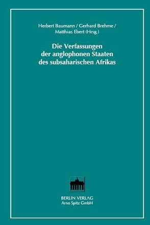 Die Verfassungen der anglophonen Staaten des subsaharischen Afrikas von Bauman,  Herbert, Brehme,  Gerhard, Ebert,  Matthias