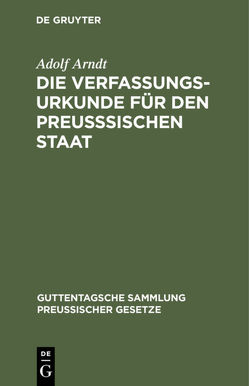 Die Verfassungs-Urkunde für den preußsischen Staat von Arndt,  Adolf