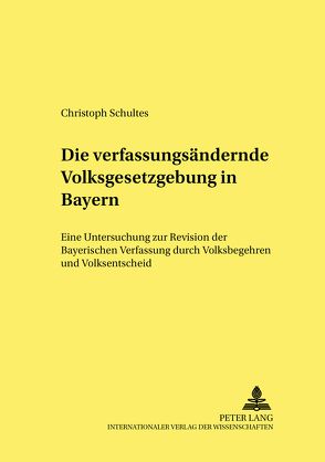 Die verfassungsändernde Volksgesetzgebung in Bayern von Schultes,  Christoph