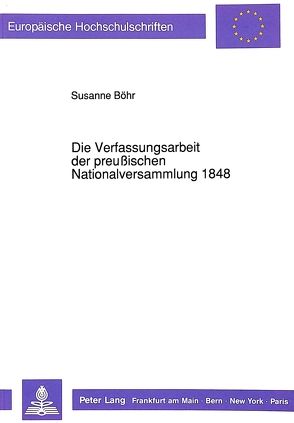 Die Verfassungsarbeit der preußischen Nationalversammlung 1848 von Böhr-Hirte,  Susanne