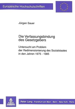 Die Verfassungsbindung des Gesetzgebers von Sauer,  Jürgen