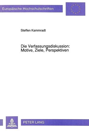 Die Verfassungsdiskussion: Motive, Ziele, Perspektiven von Kammradt,  Steffen