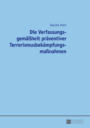 Die Verfassungsgemäßheit präventiver Terrorismusbekämpfungsmaßnahmen von Horn,  Sascha