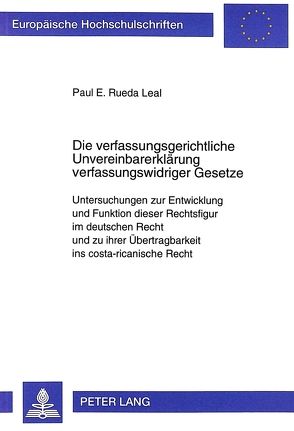 Die verfassungsgerichtliche Unvereinbarerklärung verfassungswidriger Gesetze von Rueda Leal,  Paul