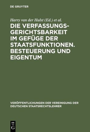 Die Verfassungsgerichtsbarkeit im Gefüge der Staatsfunktionen. Besteuerung und Eigentum von Arnim,  Hans Herbert von, Kirchhof,  Paul, Korinek,  Karl, Müller,  Jörg P., Schlaich,  Klaus