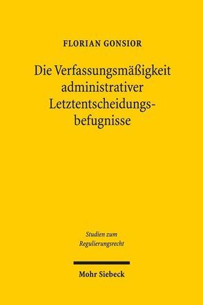 Die Verfassungsmäßigkeit administrativer Letztentscheidungsbefugnisse von Gonsior,  Florian