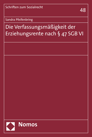 Die Verfassungsmäßigkeit der Erziehungsrente nach § 47 SGB VI von Pfeifenbring,  Sandra