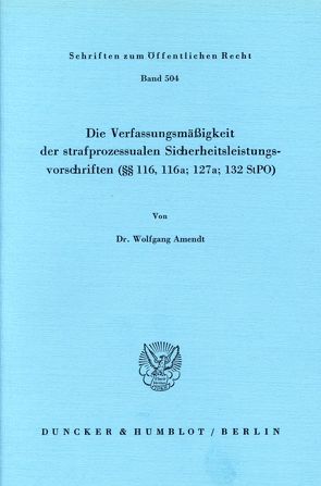 Die Verfassungsmäßigkeit der strafprozessualen Sicherheitsleistungsvorschriften (§§ 116; 116a; 127a; 132 StPO). von Amendt,  Wolfgang