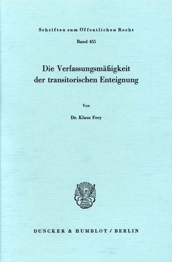 Die Verfassungsmäßigkeit der transitorischen Enteignung. von Frey,  Klaus