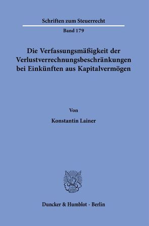 Die Verfassungsmäßigkeit der Verlustverrechnungsbeschränkungen bei Einkünften aus Kapitalvermögen. von Lainer,  Konstantin