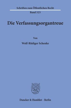 Die Verfassungsorgantreue. von Schenke,  Wolf-Rüdiger
