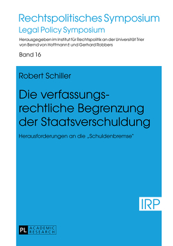 Die verfassungsrechtliche Begrenzung der Staatsverschuldung von Schiller,  Robert