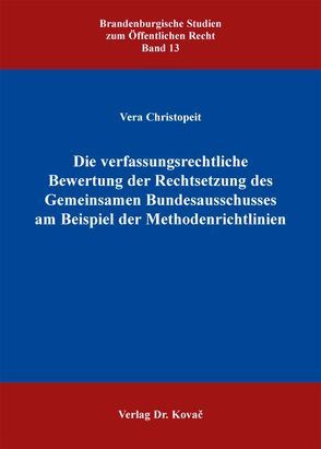 Die verfassungsrechtliche Bewertung der Rechtsetzung des Gemeinsamen Bundesausschusses am Beispiel der Methodenrichtlinien von Christopeit,  Vera