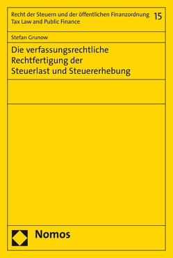 Die verfassungsrechtliche Rechtfertigung der Steuerlast und Steuererhebung von Grunow,  Stefan