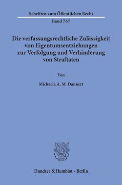 Die verfassungsrechtliche Zulässigkeit von Eigentumsentziehungen zur Verfolgung und Verhinderung von Straftaten. von Dannert,  Michaela A. M.