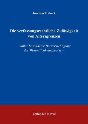 Die verfassungsrechtliche Zulässigkeit von Altersgrenzen von Trebeck,  Joachim