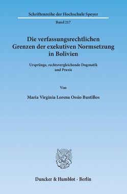 Die verfassungsrechtlichen Grenzen der exekutiven Normsetzung in Bolivien. von Ossio Bustillos,  Maria Virginia Lorena