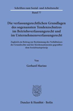 Die verfassungsrechtlichen Grundlagen des sogenannten Tendenzschutzes im Betriebsverfassungsrecht und im Unternehmensverfassungsrecht. von Marino,  Gerhard