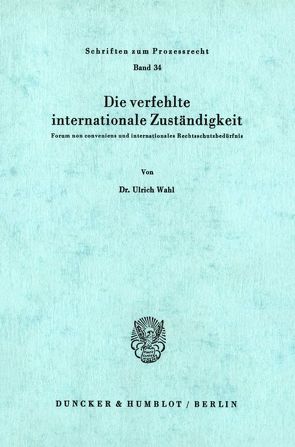 Die verfehlte internationale Zuständigkeit. von Wahl,  Ulrich