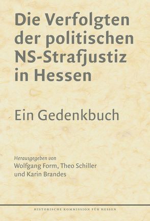 Die Verfolgten der politischen NS-Strafjustiz in Hessen. von Brandes,  Karin, Form,  Wolfgang, Schiller,  Theo