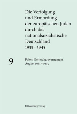 Die Verfolgung und Ermordung der europäischen Juden durch das nationalsozialistische… / Polen: Generalgouvernement August 1941 – 1945 von Friedrich,  Klaus-Peter