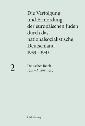 Die Verfolgung und Ermordung der europäischen Juden durch das nationalsozialistische… / Deutsches Reich 1938 – August 1939 von Heim,  Susanne