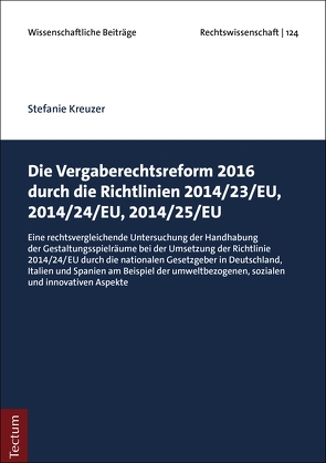 Die Vergaberechtsreform 2016 durch die Richtlinien 2014/23/EU, 2014/24/EU, 2014/25/EU von Kreuzer,  Stefanie
