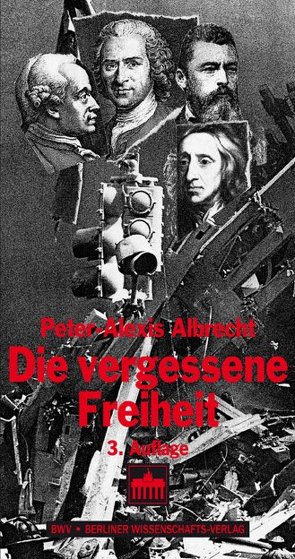 Die vergessene Freiheit von Albrecht,  Peter-Alexis