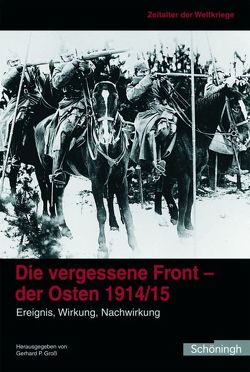 Die vergessene Front. Der Osten 1914/15 von Groß,  Gerhard P