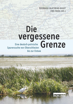 Die vergessene Grenze von Jajesniak-Quast,  Dagmara, Rada,  Uwe