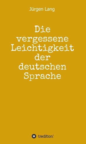 Die vergessene Leichtigkeit der deutschen Sprache von Lang,  Jürgen