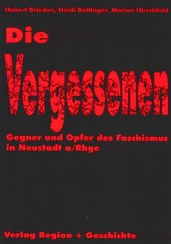 Die Vergessenen – Gegner und Opfer des Faschismus in Neustadt am Rübengebirge von Brieden,  Hubert, Dettinger,  Heidi, Hirschfeld,  Marion