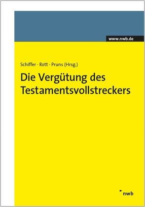 Die Vergütung des Testamentsvollstreckers von Fritz,  Stefan, Pruns,  Matthias, Reimann,  Wolfgang, Reinfeldt,  Peter, Rieck,  Ulrich, Rott,  Eberhard, Schiffer,  K. Jan, Schönleber,  Norbert, Schürmann,  Christoph J.