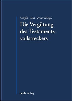 Die Vergütung des Testamentsvollstreckers von Pruns,  Matthias, Rott,  Eberhard, Schiffer,  K. Jan