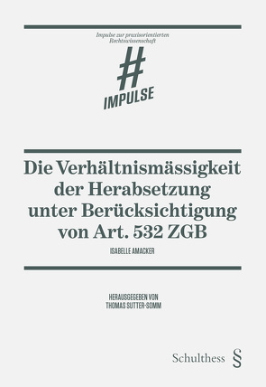 Die Verhältnismässigkeit der Herabsetzung unter Berücksichtigung von Art. 532 ZGB von Amacker,  Isabelle, Sutter-Somm,  Thomas