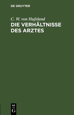 Die Verhältnisse des Arztes von Hufeland,  C. W. von