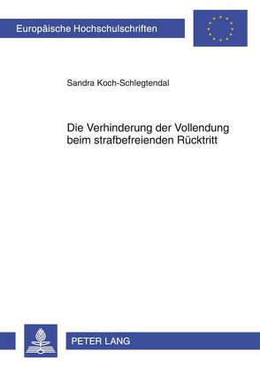 Die Verhinderung der Vollendung beim strafbefreienden Rücktritt von Koch-Schlegtendal,  Sandra