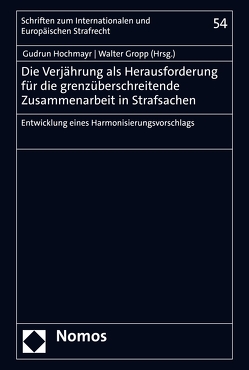 Die Verjährung als Herausforderung für die grenzüberschreitende Zusammenarbeit in Strafsachen von Gropp,  Walter, Hochmayr,  Gudrun